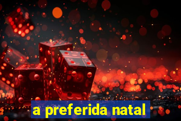 a preferida natal